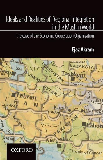 Ideals and Realities of Regional Integration in the Muslim World: The Case of the Economic Cooperation Organization,Used