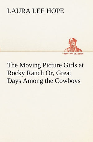 The Moving Picture Girls at Rocky Ranch Or, Great Days Among the Cowboys,Used