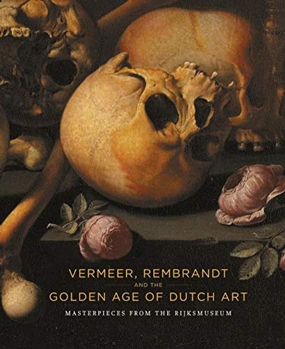 Vermeer, Rembrandt and the Golden Age of Dutch Art: Masterpieces from the Rijksmuseum,Used