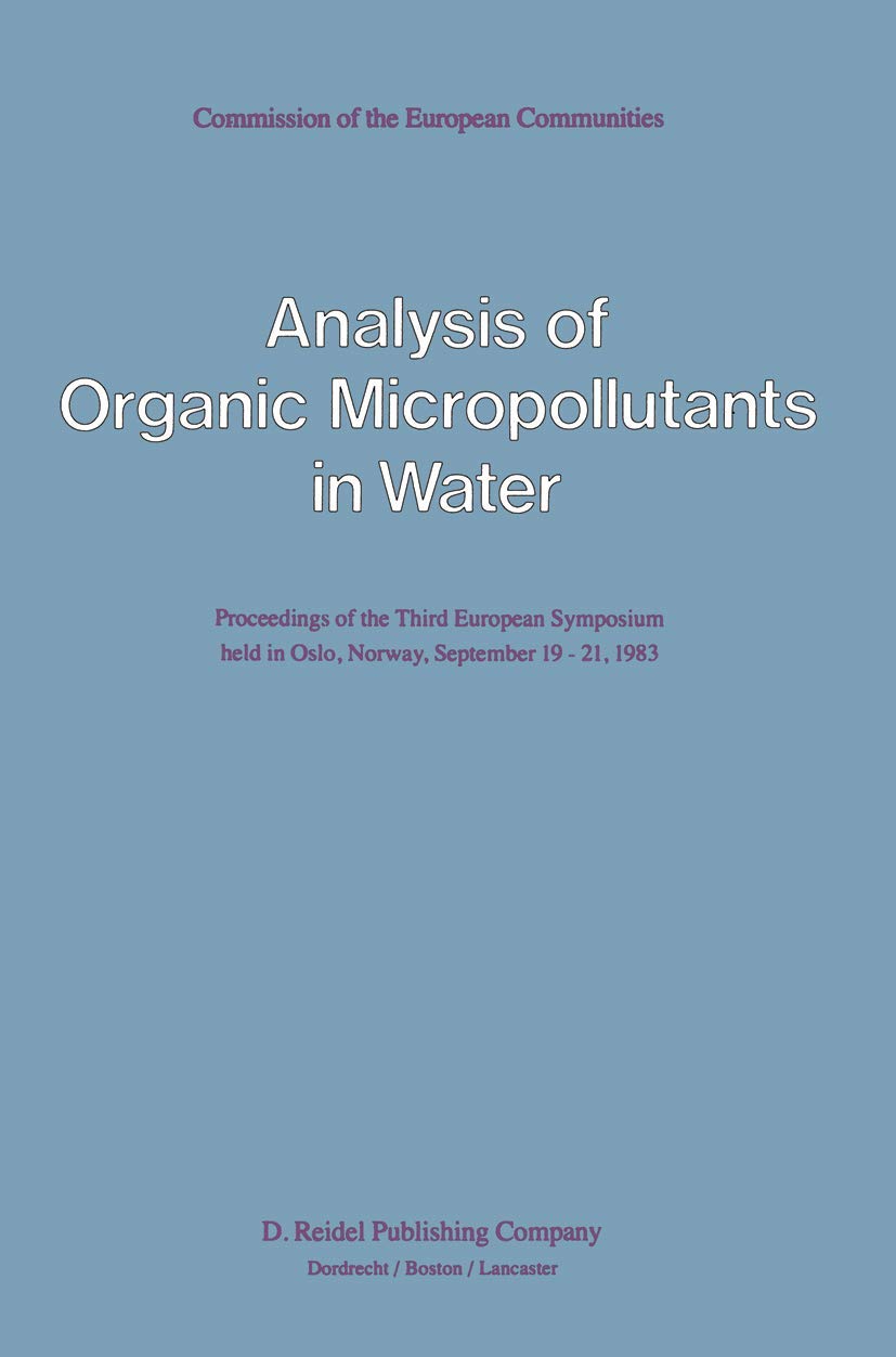 Analysis of Organic Micropollutants in Water: Proceedings of the Third European Symposium held in Oslo, Norway, September 1921,,Used