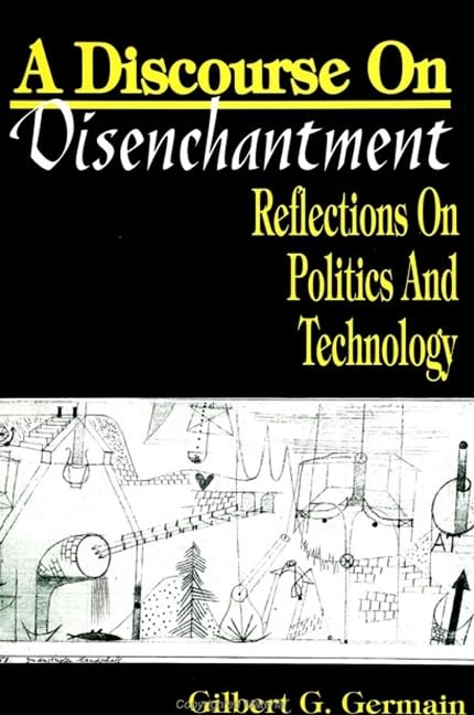 A Discourse On Disenchantment: Reflections On Politics And Technology (Suny Series In Political Theory),Used