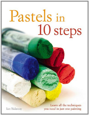 Pastels in 10 Steps: Learn All the Techniques You Need in Just One Painting,Used