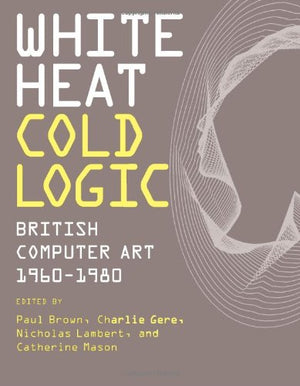 White Heat Cold Logic: British Computer Art 19601980 (Leonardo),Used
