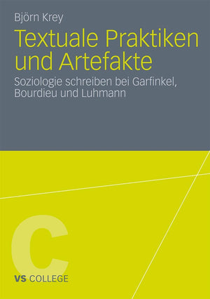 Textuale Praktiken und Artefakte: Soziologie schreiben bei Garfinkel, Bourdieu und Luhmann (VS College) (German Edition),Used