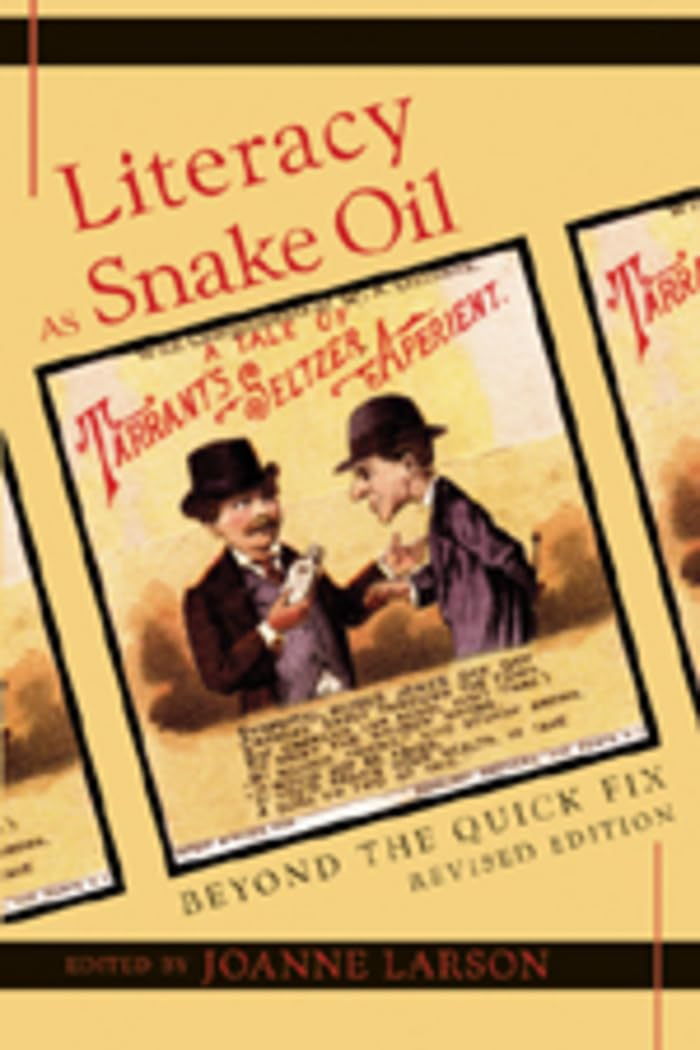 Literacy as Snake Oil: Beyond the Quick Fix (New Literacies and Digital Epistemologies),New