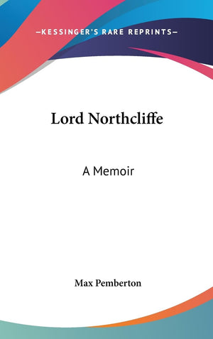 Lord Northcliffe: A Memoir,New