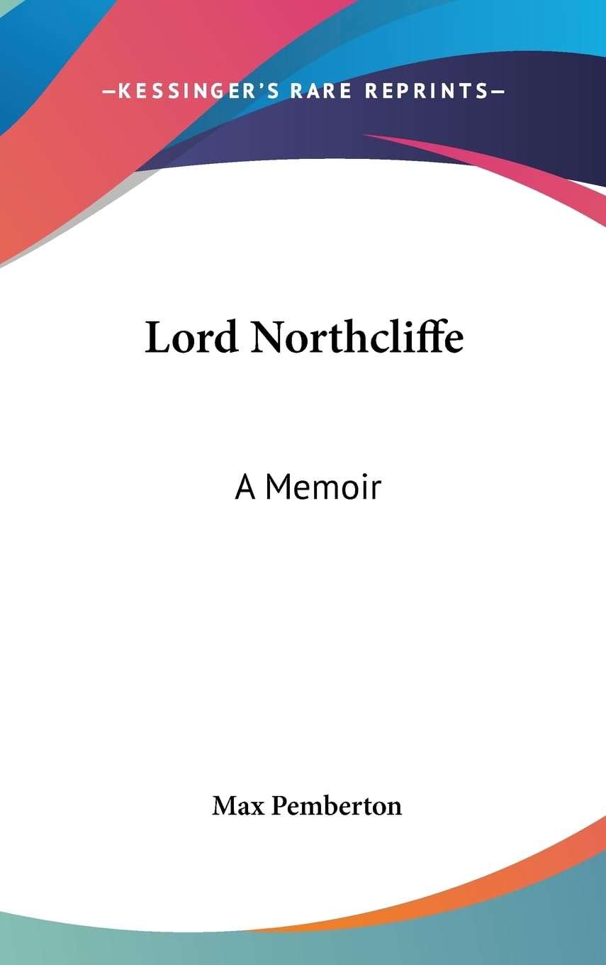 Lord Northcliffe: A Memoir,New