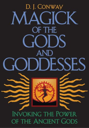 Magick of the Gods and Goddesses: Invoking the Power of the Ancient Gods,Used