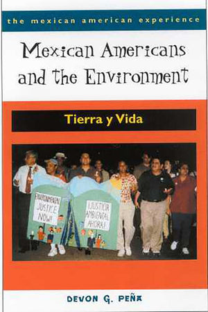 Mexican Americans and the Environment: Tierra y Vida (The Mexican American Experience),New