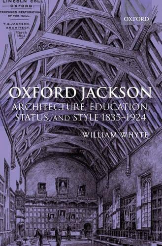 Oxford Jackson: Architecture, Education, Status, and Style 18351924 (Oxford Historical Monographs),Used