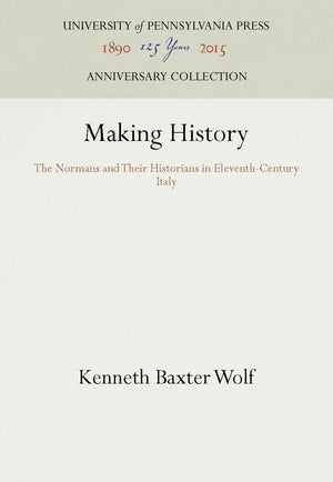 Making History: The Normans and Their Historians in EleventhCentury Italy (Anniversary Collection),Used