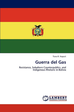 Guerra del Gas: Resistance, Subaltern Counterpublics, and Indigenous Rhetoric in Bolivia,Used