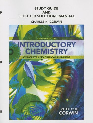 Study Guide & Selected Solutions Manual for Introductory Chemistry: Concepts and Critical Thinking,New