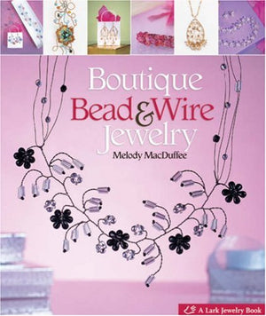 Boutique Bead & Wire Jewelry (Lark Jewelry Book),New