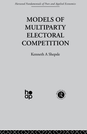 Models of Multiparty Electoral Competition (Harwood Fundamentals of Pure and Applied Economics: Positive Political Economy II, 1,Used