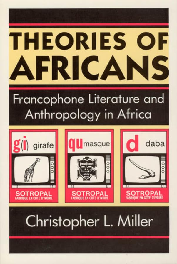 Theories of Africans: Francophone Literature and Anthropology in Africa (Black Literature and Culture),Used