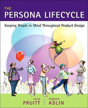 The Persona Lifecycle: Keeping People In Mind Throughout Product Design (Interactive Technologies),Used