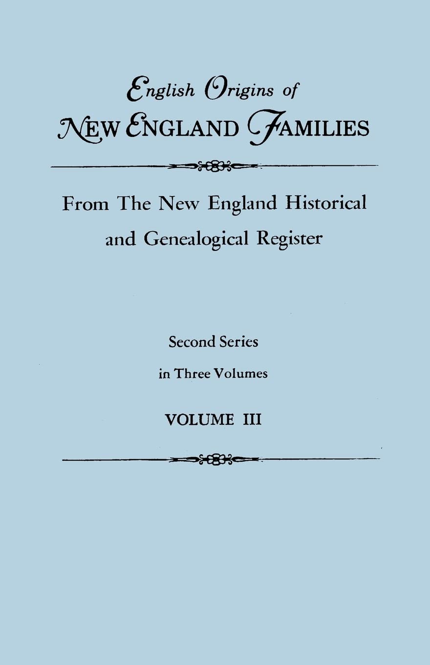 English Origins of New England Families, from the New England Historical and Genealogical Register. Second Series, in Three Volu,Used