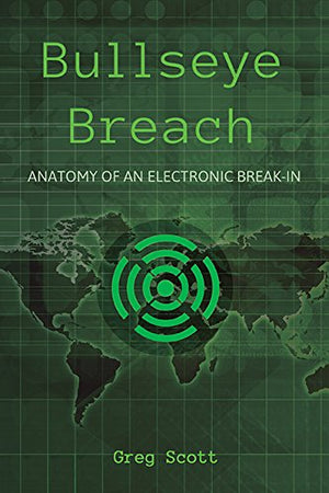 Bullseye Breach: Anatomy of an Electronic BreakIn,Used