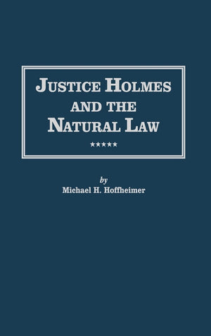 Justice Holmes And The Natural Law: Studies In The Origins Of Holmes Legal Philosophy (Distinguished Studies In American Legal A,Used