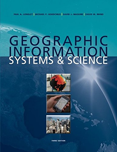 Wiley Geographic Information Systems & Science: A Comprehensive Guide to GIS Concepts and Applications
