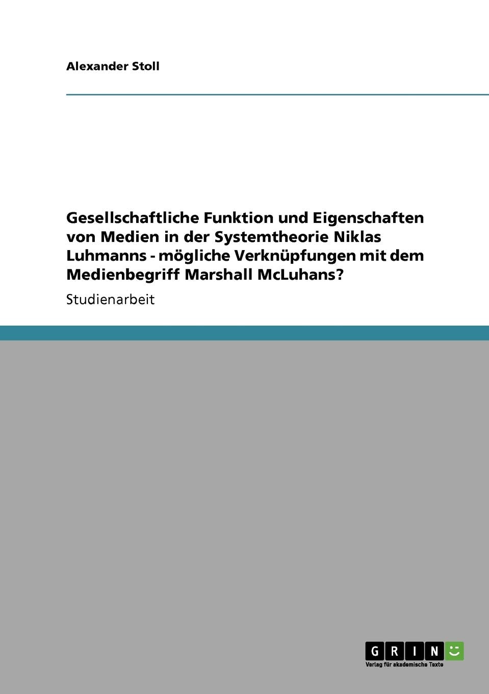 Gesellschaftliche Funktion und Eigenschaften von Medien in der Systemtheorie Niklas Luhmanns  mgliche Verknpfungen mit dem Medi,Used