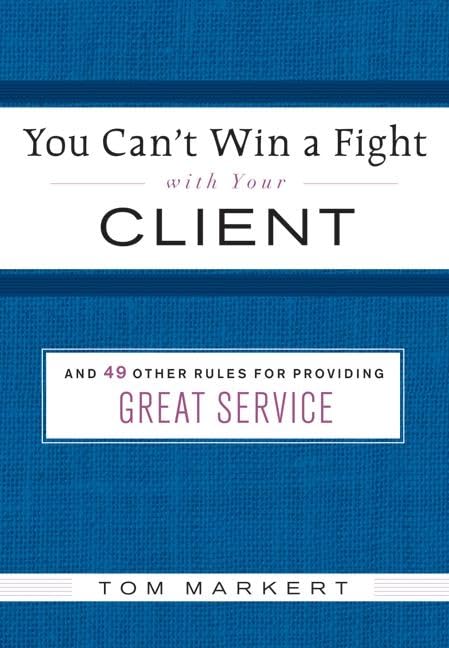 You Cant Win a Fight with Your Client: & 49 Other Rules for Providing Great Service,Used