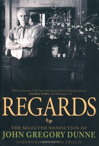 Regards: The Selected Nonfiction of John Gregory Dunne,Used