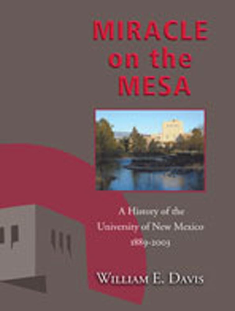 Miracle On The Mesa: A History Of The University Of New Mexico, 18892003,New
