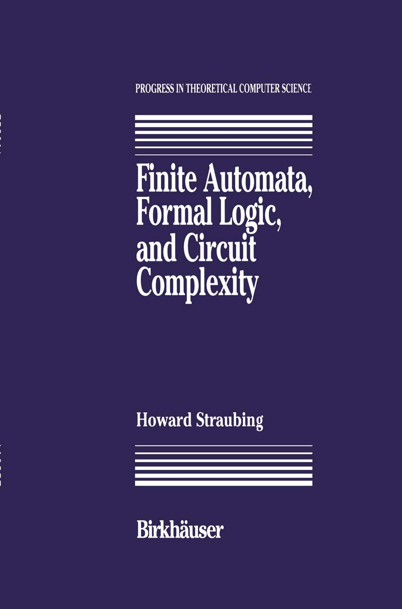 Finite Automata, Formal Logic, and Circuit Complexity (Progress in Theoretical Computer Science),New