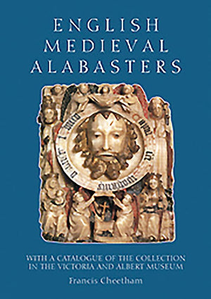 English Medieval Alabasters: with a catalogue of the collection in the Victoria and Albert Museum,Used