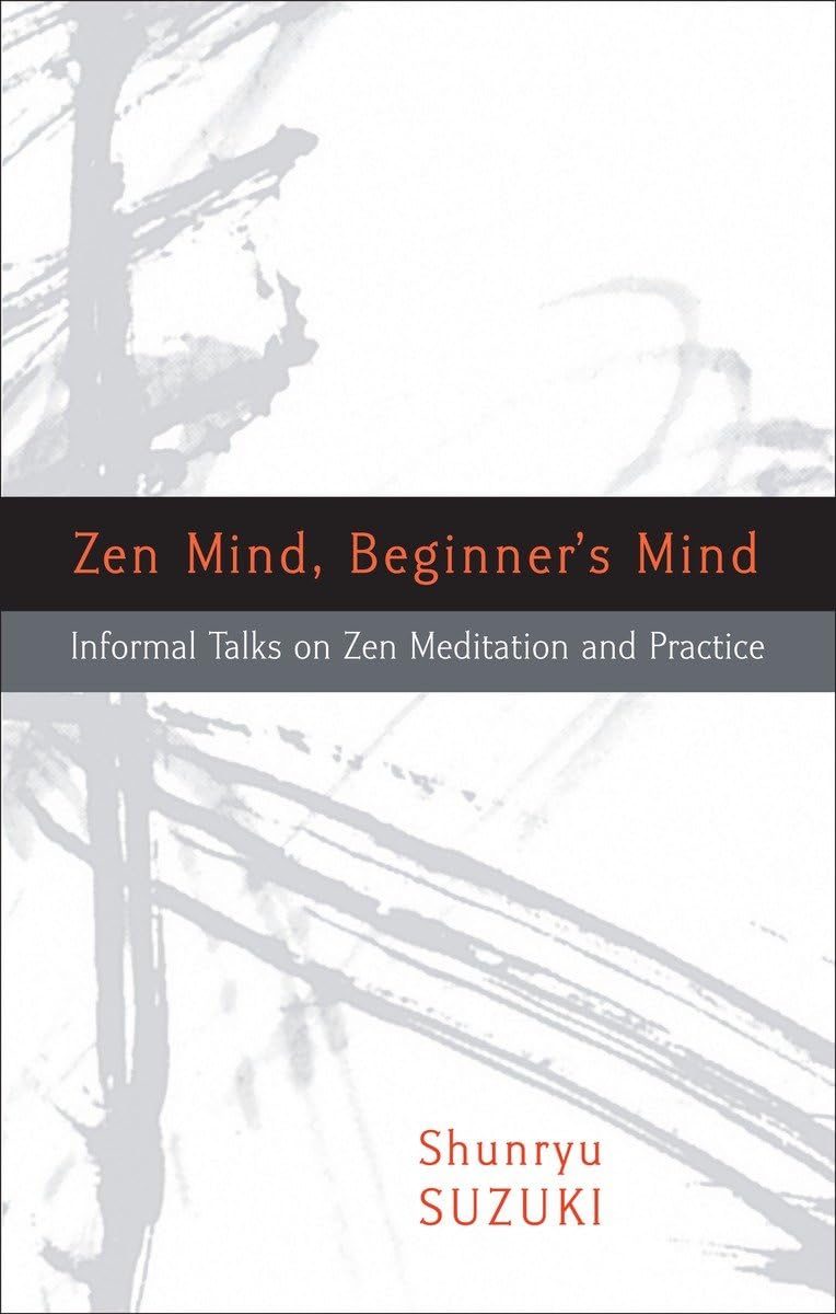 Zen Mind, Beginner s Mind: Informal Talks on Zen Meditation and Practice