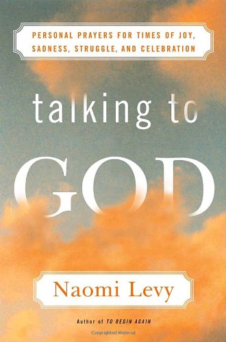 Talking To God: Personal Prayers For Times Of Joy, Sadness, Struggle, And Celebration,New