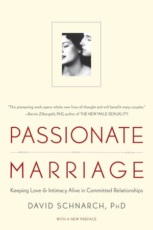 Passionate Marriage: Keeping Love And Intimacy Alive In Committed Relationships
