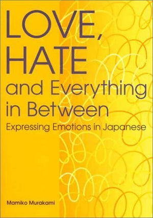 Love, Hate and Everything in Between: Expressing Emotions in Japanese (Power Japanese Series),Used