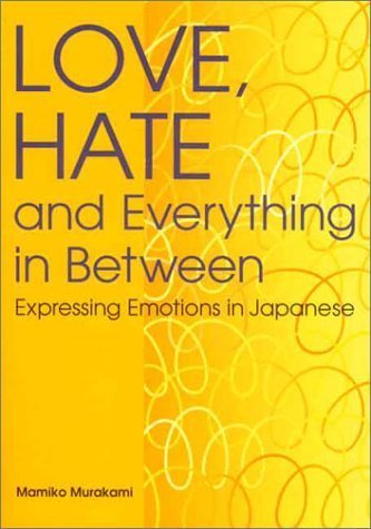Love, Hate and Everything in Between: Expressing Emotions in Japanese (Power Japanese Series),Used