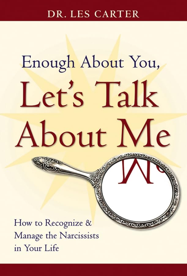 Enough About You, Let'S Talk About Me: How To Recognize And Manage The Narcissists In Your Life