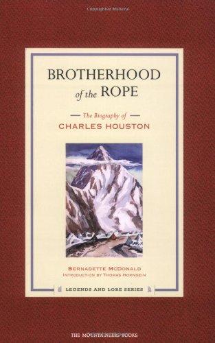 Brotherhood of the Rope: The Biography of Charles Houston (Legends and Lore),Used