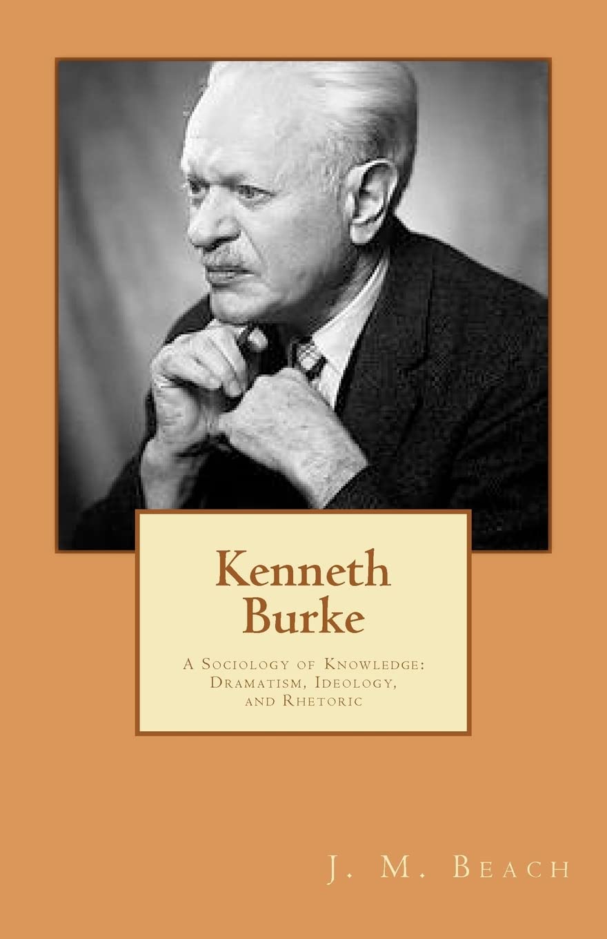 Kenneth Burke: A Sociology Of Knowledge: Dramatism, Ideology, And Rhetoric,Used