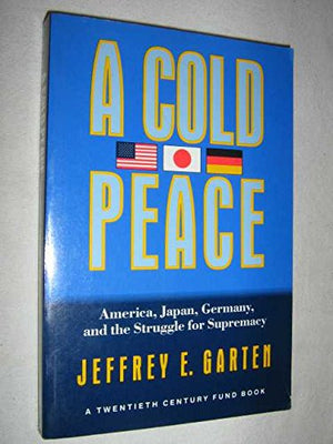 A Cold Peace: America, Japan, Germany, and the Struggle for Supremacy (Twentieth Century Fund),Used