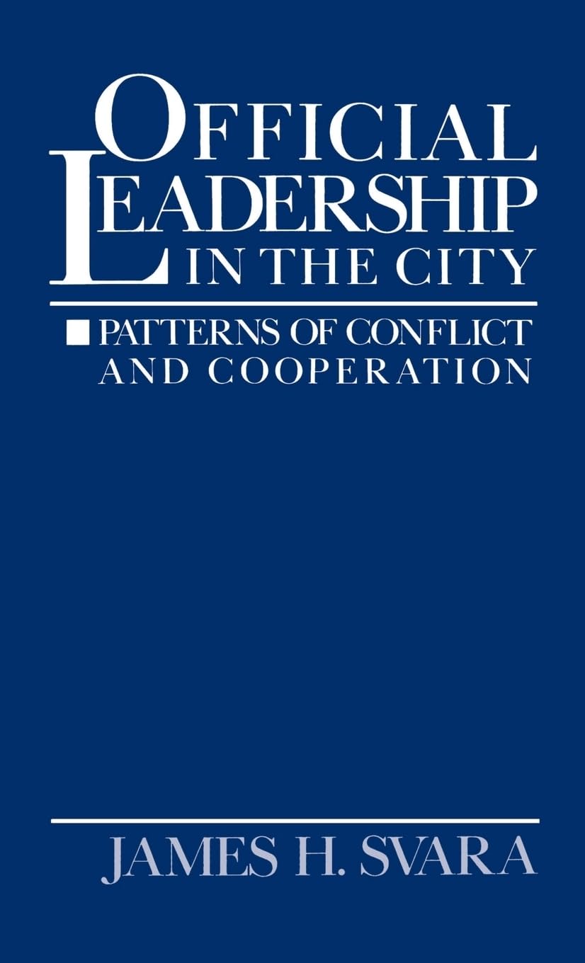 Official Leadership in the City: Patterns of Conflict and Cooperation,New