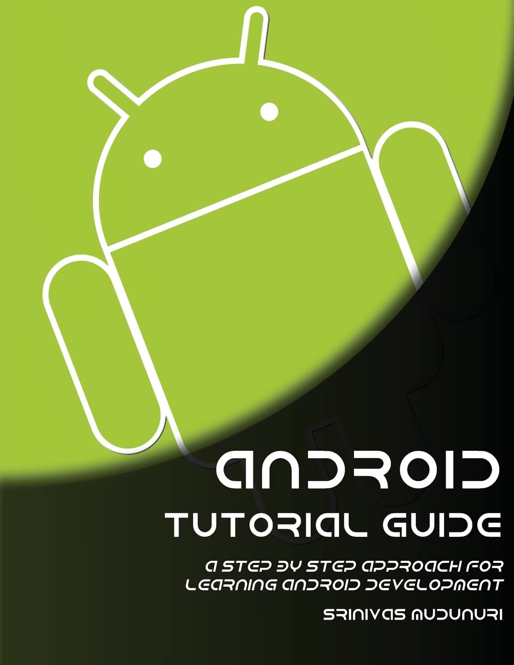 Android Tutorial Guide: A Step by Step Approach for Learning Android Development,Used