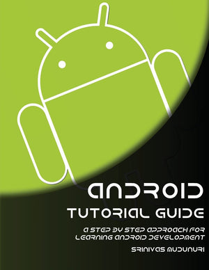 Android Tutorial Guide: A Step by Step Approach for Learning Android Development,Used