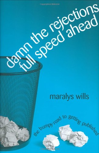 Damn the Rejections, Full Speed Ahead: The Bumpy Road to Getting Published,Used