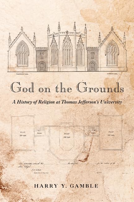 God On The Grounds: A History Of Religion At Thomas Jeffersons University,Used