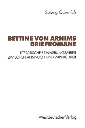 Bettine Von Arnims Briefromane: Literarische Erinnerungsarbeit Zwischen Anspruch Und Wirklichkeit (German Edition),Used
