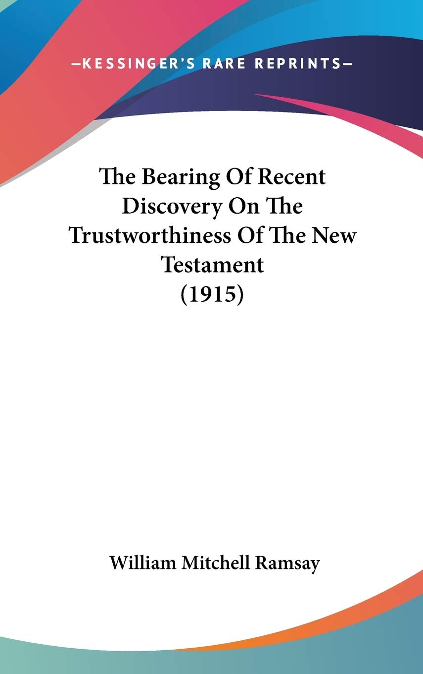 The Bearing Of Recent Discovery On The Trustworthiness Of The New Testament (1915),Used
