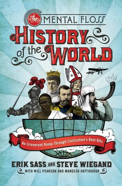 The Mental Floss History of the World: An Irreverent Romp through Civilization's Best Bits,Used