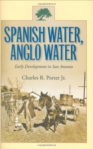 Spanish Water, Anglo Water: Early Development in San Antonio (Centennial Series of the Association of Former Students, Texas A&M,Used