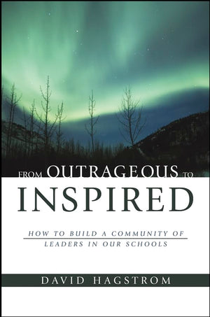 From Outrageous to Inspired: How to Build a Community of Leaders in Our Schools,Used